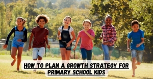 How to Plan a Growth Strategy for Primary School Kids
