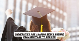 Universities Are Shaping India's Future from Heritage to Horizon