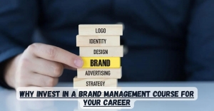 Why Invest in a Brand Management Course for Your Career